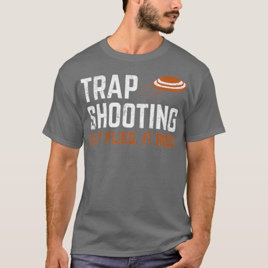 Trap Shooting - als het vliegt, wordt het overlede T-shirt (Voorkant)