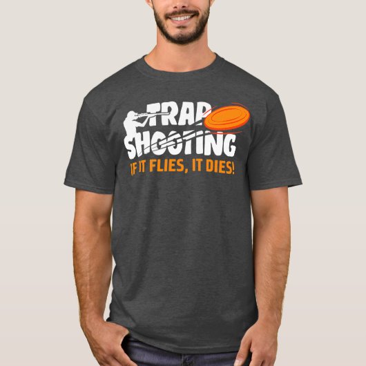 Trap Shooting If It Flies It Dies Clay Pigeon T-shirt (Voorkant)