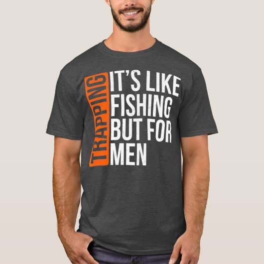 Trapping Its Like Fishing But for Men Funny Gift T-shirt (Voorkant)