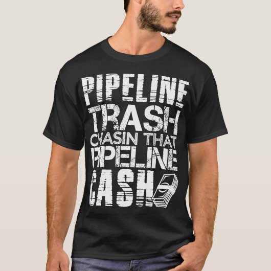 Trash Cash Pipeliner Welder Welder Pipeline Rough T-shirt (Voorkant)