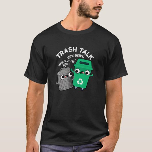 Trash Talk Funny Garbage Bin Pun Dark BG T-shirt (Voorkant)