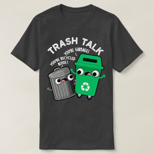 Trash Talk Funny Garbage Bin Pun T-shirt (Design voorkant)