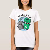 Trash Talk Funny Garbage Bin Pun T-shirt (Voorkant)