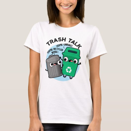 Trash Talk Funny Garbage Bin Pun T-shirt (Voorkant)