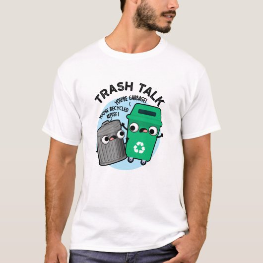 Trash Talk Funny Garbage Bin Pun T-shirt (Voorkant)