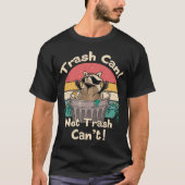 Trash  Talker Trash Can Not Trash Can't T-shirt (Voorkant)