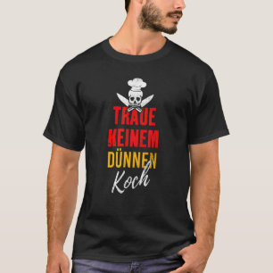Traue Keiner Dünnen Koch Essen Grill Chef Gezegde T-shirt