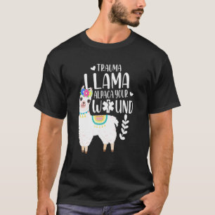 Trauma Llama Alpaca Your Wound EMS Nurse Gift T-shirt