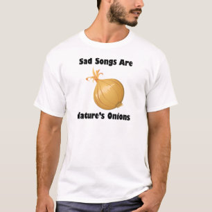 Traurige liedjes zijn de uien van de natuur t-shirt