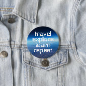Travel Explore Learn Repeat Motivational Button (In situ)