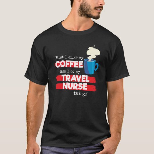 Travel Nurse & Coffee  Appreciation Saying T-shirt (Voorkant)