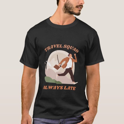 Travel Squad Altijd Laat Grappig Sarcasme T-shirt (Voorkant)