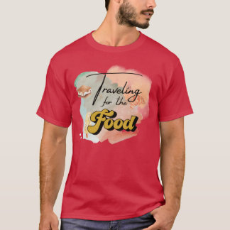 Traveling for the food gift t-shirt