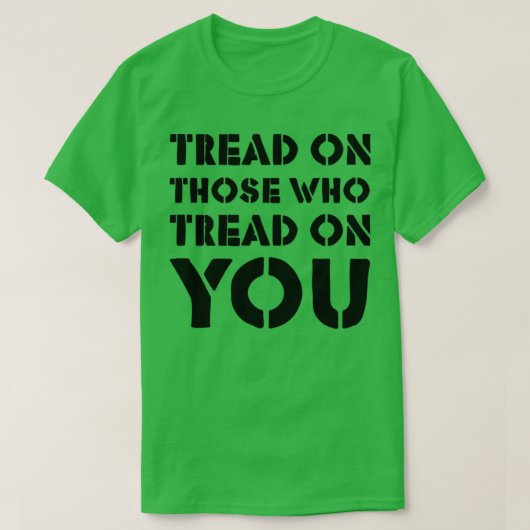 Tread on Those Who Tread On You 4 T-shirt (Design voorkant)