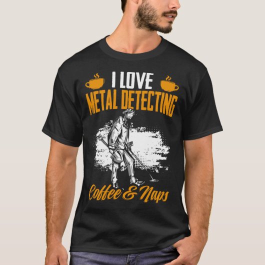Treasure Hunting Coffee And Naps Detectorist Metal T-shirt (Voorkant)