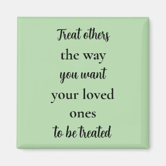 Treat Others Like Your Loved Ones  Magneet