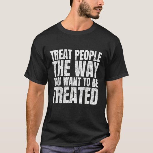 Treat People the Way You Want to Be Treated 1 T-shirt (Voorkant)