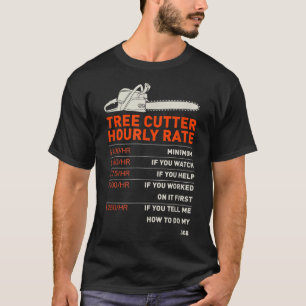Tree Cutter Hourly Rate - Chainsaw - Funny Arboris T-shirt