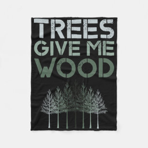 Trees Give Me Wood Funny - Earth Day Shirt Gift Fleece Deken