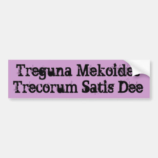 Treguna Mekoides Trecorum Satis Dee Bumpersticker