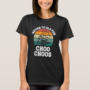 Trein Nooit Te Oud Voor Choo Choos Retro Locomotie T-shirt