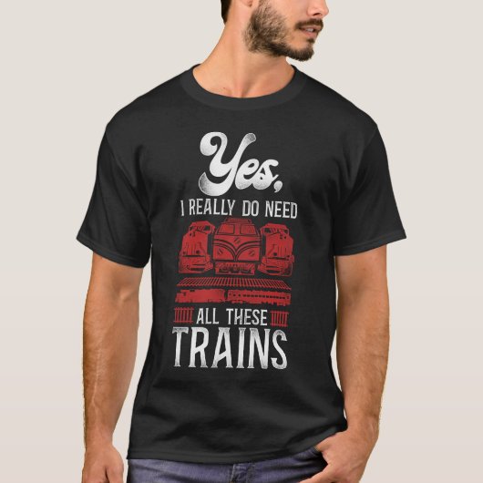 Treinlocomotief Ja, ik heb dit echt allemaal nodig T-shirt (Voorkant)