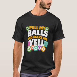 Trek aan mijn ballen en laat me schreeuwen - Bingo T-shirt