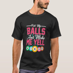 Trek Aan Mijn Ballen Laat Me Schreeuwen  Bingo Spe T-shirt