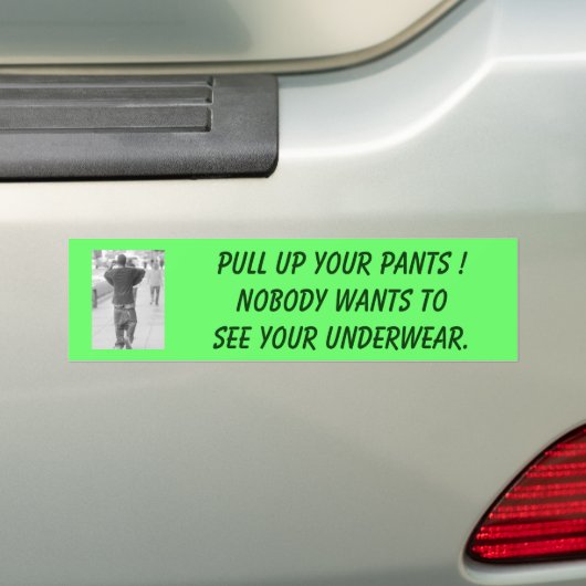 Trek je PANTS op!Niemand wil je zien. Bumpersticker (Op auto)