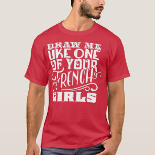 Trek me als een van je Franse meisjes T-shirt