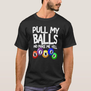 Trek mijn ballen en laat me Bingo speler Bingo roe T-shirt