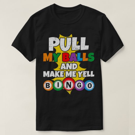 Trek mijn ballen en maak me gell Bingo1 T-shirt (Design voorkant)