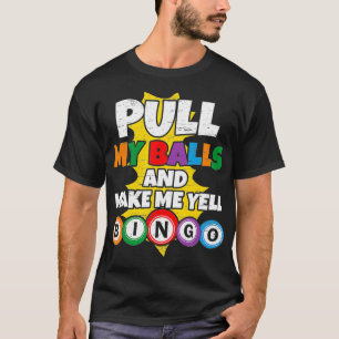 Trek mijn ballen en maak me gell Bingo1 T-shirt