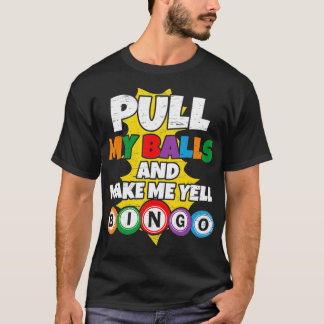 Trek mijn ballen en maak me gell Bingo1 T-shirt