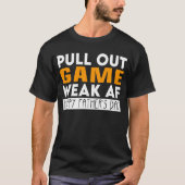 Trek uit Game Weak AF Funny Vaderdag T-shirt (Voorkant)