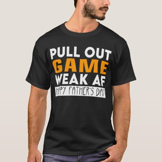 Trek uit Game Weak AF Funny Vaderdag T-shirt (Voorkant)