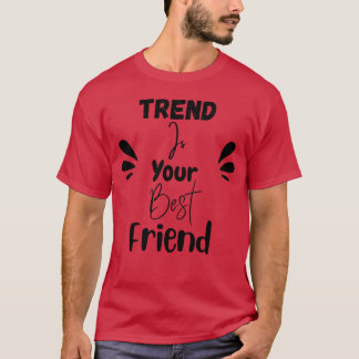 Trend is je beste vriend grappig t-shirt