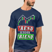 Trend is je Friend Forex of Stock Trader Chart T-shirt (Voorkant)