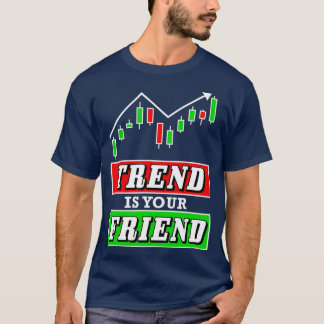 Trend is je Friend Forex of Stock Trader Chart T-shirt