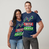 Trend is je Friend Forex of Stock Trader Chart T-shirt (Unisex)