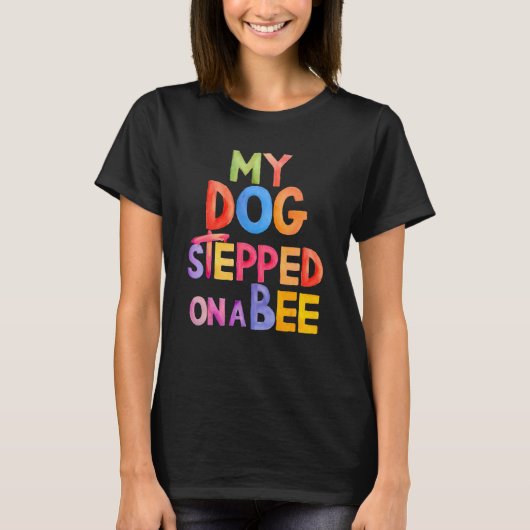 Trendy Gezegde Gezegde Mijn hond stapte op een bij T-shirt (Voorkant)