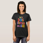 Trendy Gezegde Gezegde Mijn hond stapte op een bij T-shirt (Voorkant volledig)