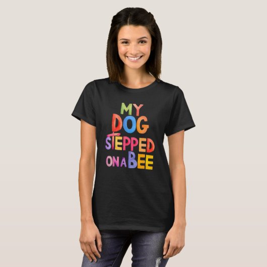 Trendy Gezegde Gezegde Mijn hond stapte op een bij T-shirt (Voorkant volledig)