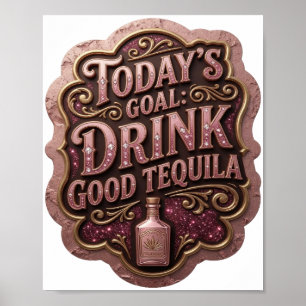 Trendy Goud VANDAAG'S DOEL DRINK GOEDE TEQUILA Poster