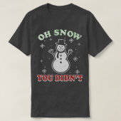 Trendy Kerstmis Oh sneeuw je hebt niet Snowman T-shirt (Design voorkant)