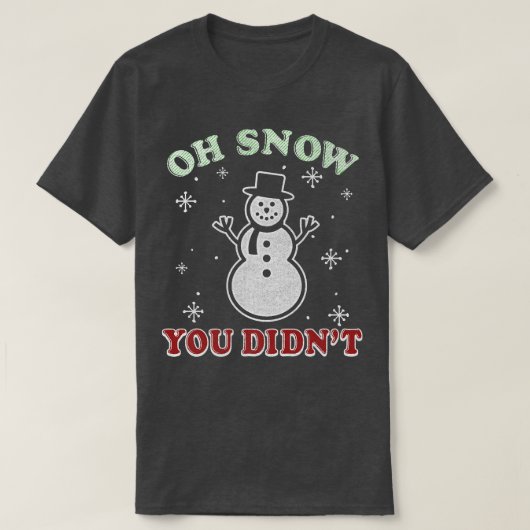 Trendy Kerstmis Oh sneeuw je hebt niet Snowman T-shirt (Design voorkant)
