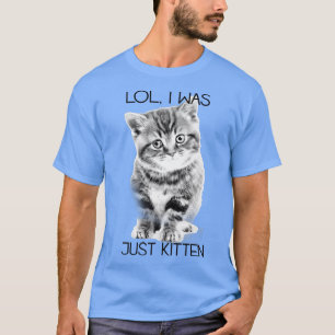 Trendy Lol I was gewoon Kitten Animal Humor T-shirt