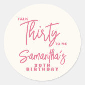 Trendy Pink Talk Thirty To Me 30th Birthday Ronde Sticker (Voorkant)
