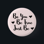 Trendy Positive Quote om jezelf te zijn Ronde Button 3,2 Cm<br><div class="desc">Trendy typografie "Ben je waar,  wees gewoon" inspirerende woorden om te delen.</div>