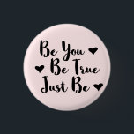 Trendy Positive Quote om jezelf te zijn Ronde Button 3,2 Cm<br><div class="desc">Trendy typografie "Ben je waar,  wees gewoon" inspirerende woorden om te delen.</div>